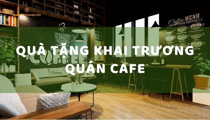 gợi ý quà tặng khai trương quán cafe